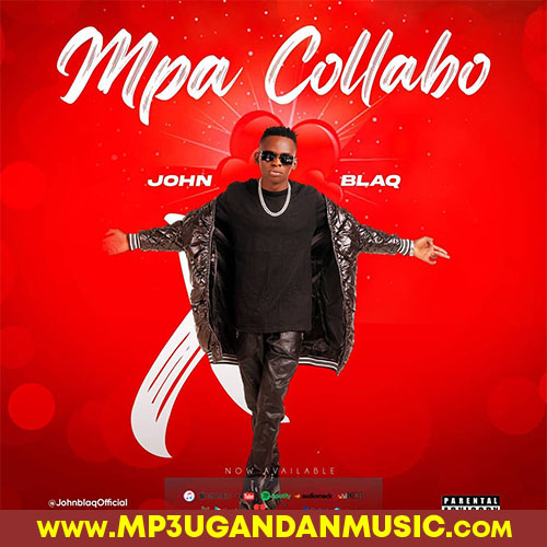 Mpa Collabo-John Blaq mp3ugandanmusic.com